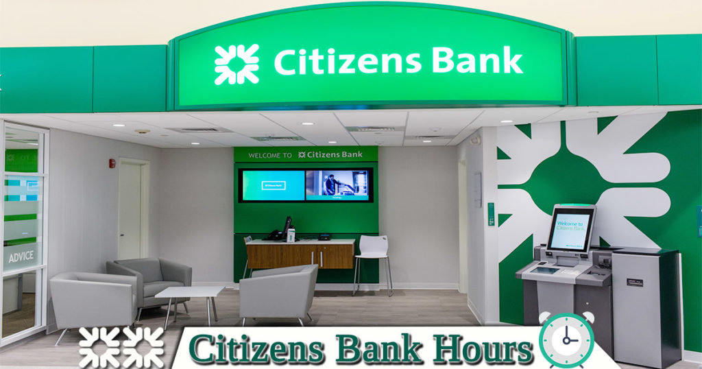 Citizens Bank Hours of Operation Holiday Hours, Near Me Locations