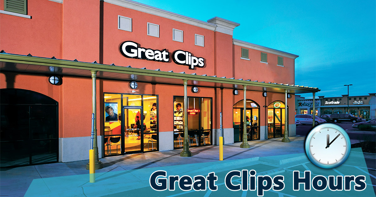 Great Clips Hours Today Opening Closing Timings Locations Near Me